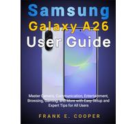 Samsung Galaxy A26 User Guide: Master Camera, Communication, Entertainment, Browsing, Gaming, and More with Easy Setup and Expert Tips for All Users