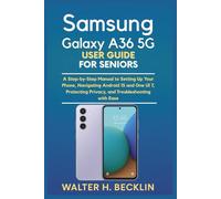 Samsung Galaxy A36 5G User Guide for Seniors: A Step-by-Step Manual to Setting Up Your Phone, Navigating Android 15 and One UI 7, Protecting Privacy, and Troubleshooting with Ease