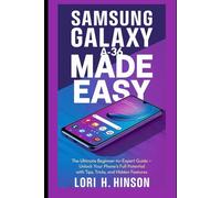 Samsung Galaxy A36 Made Easy: The Ultimate Beginner-to-Expert Guide - Unlock Your Phone’s Full Potential with Tips, Tricks, and Hidden Features