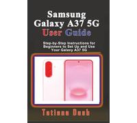 Samsung Galaxy A37 5G User Guide: Step-by-Step Instructions for Beginners to Set Up and Use Your Galaxy A37 5G