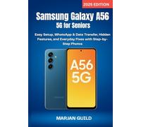 Samsung Galaxy A56 5G for Seniors (2025 Edition): Easy Setup, WhatsApp & Data Transfer, Hidden Features, and Everyday Fixes with Step-by-Step Photos