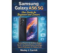 Samsung Galaxy A56 5G User Guide for Beginners and Seniors: Practical Manual to Set Up Device, Navigate One UI 7, Use Android Features, Install Apps, ... Guides Collection for Seniors and Beginners)