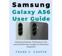 Samsung Galaxy A56 User Guide: Unlocking Features, Performance Tips, and Essential User Insights for Maximum Enjoyment