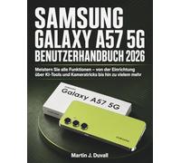 Samsung Galaxy A57 5G Benutzerhandbuch 2026: Meistern Sie alle Funktionen - von der Einrichtung über KI-Tools und Kameratricks bis hin zu vielem mehr