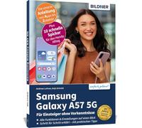 Samsung Galaxy A57 5G - Praxisbuch für Einsteiger ohne Vorkenntnisse: Die verständliche Anleitung für Ihr Smartphone