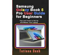 Samsung Galaxy Book 5 Pro User Guide for Beginners: Tips and Tricks to Set Up and Master Your Laptop (Gadgets simplified guides)