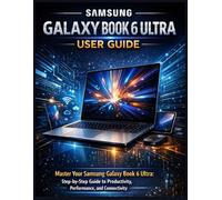 Samsung Galaxy Book 6 Ultra User Guide: Master Your Samsung Galaxy Book 6 Ultra: Step-by-Step Guide to Productivity, Performance, and Connectivity