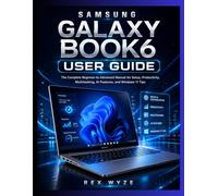 SAMSUNG GALAXY BOOK 6 USER GUIDE: The Complete Beginner-to-Advanced Manual for Setup, Productivity, Multitasking,Ai features and Windows 11 tips