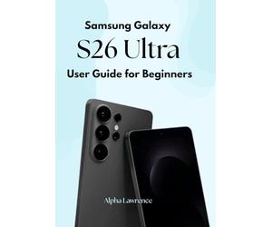 Samsung Galaxy S23 Ultra User Guide for Beginners: Discover Hidden Settings, Expert Tips, and Tricks for Optimal Use