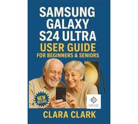 Samsung Galaxy S24 Ultra User Guide for Beginners & Seniors: STEP-BY-STEP INSTRUCTIONAL MANUAL FOR NON-TECH-SAVVY NEW SMARTPHONE OWNERS TO MASTER THEIR DEVICE WITH CONFIDENCE