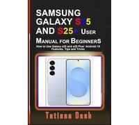 SAMSUNG GALAXY S25 AND S25+ USER MANUAL FOR BEGINNERS: How to Use Galaxy s25 and s25 Plus’ Android 15 Features, Tips and Tricks (Gadgets simplified guides)