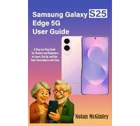 Samsung Galaxy S25 Edge 5G User Guide: A Step-by-Step Guide for Seniors and Beginners to Learn, Set Up, and Use Their Smartphone with Ease