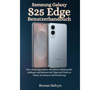 Samsung Galaxy S25 Edge Benutzerhandbuch: Die vollständige Schritt-für-Schritt-Anleitung für Anfänger und Senioren mit Tipps und Tricks zu Galaxy AI, Kamera und Einrichtung
