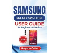 SAMSUNG Galaxy S25 Edge USER GUIDE for Beginners & Seniors 2026: Complete Everyday Tips and Setups to Help Secure, and Personalize Your Phone While ... Comfort, Confidence, and Digital Independence