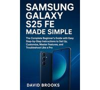 Samsung Galaxy S25 FE Made Simple: The Complete Beginner’s Guide with Step-by-Step Instructions to Set Up, Customize, Master Features, and Troubleshoot Like a Pro