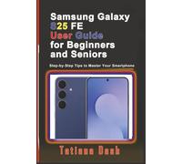 Samsung Galaxy S25 FE User Guide for Beginners and Seniors: Step-by-Step Tips to Master Your Smartphone (Gadgets simplified guides)