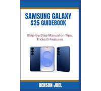 SAMSUNG GALAXY S25 GUIDEBOOK: Step-by-Step Manual on Tips, Tricks & Features