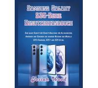 Samsung Galaxy S25-Serie Benutzerhandbuch: Eine klare Schritt-für-Schritt-Anleitung für Alltagsnutzer, Anfänger und Senioren zur sicheren Nutzung der ... und S25-Ultra. (Josiah Wood Products Guides)