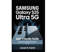 Samsung Galaxy S25 Ultra 5G User-friendly Guide: A Practical Step-by-Step Manual for First-Time Owners and Seniors to Explore Every Feature with Ease