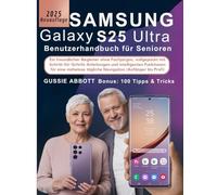 Samsung Galaxy S25 Ultra Benutzerhandbuch für Senioren: Ein freundlicher Begleiter ohne Fachjargon, vollgepackt mit Schritt-für-Schritt-Anleitungen ... tägliche Navigation (Anfänger bis Profi)