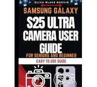 SAMSUNG GALAXY S25 ULTRA CAMERA USER GUIDE: Seniors and Beginners Easy to Follow Large Print Instructions to Master Your Phone CAMERA in NO-TIME: 7 ... FOR SENIORS AND BEGINNER [BASIC TO PRO])