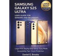 SAMSUNG GALAXY S25 ULTRA GUIDE FOR SENIORS: Large-Print Step-by-Step Setup, Easy Mode, Accessibility Tips, and Scam Protection