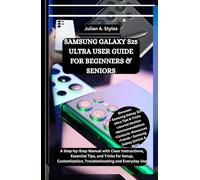 SAMSUNG GALAXY S25 ULTRA USER GUIDE FOR BEGINNERS & SENIORS: A Step-by-Step Manual with Clear Instructions, Essential Tips, and Tricks for Setup, ... Innovation and Information Guides)