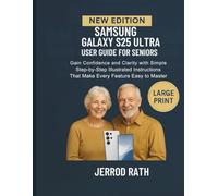Samsung Galaxy S25 Ultra User Guide for Seniors: Gain Confidence and Clarity with Simple Step-by-Step Illustrated Instructions That Make Every Feature Easy to Master