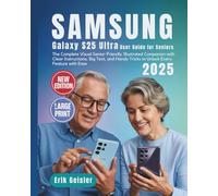 Samsung Galaxy S25 Ultra User Guide for Seniors: The Complete Visual Senior-Friendly Illustrated Companion with Clear Instructions, Big Text, and Handy Tricks to Unlock Every Feature with Ease