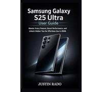 Samsung Galaxy S25 Ultra User Guide: Master Every Feature, Boost Performance, and Unlock Hidden Tips for Effortless Use in 2026