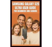 Samsung Galaxy S25 Ultra User Guide: Step-by-step guide to mastering the 200mp camera, Snapdragon 8 elite performance, 120 Hz display, 5G connectivity ... s25 . (Smart Tech Solutions Handbook series)