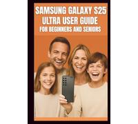 Samsung Galaxy S25 Ultra User Guide: Step-by-step guide to mastering the 200mp camera, Snapdragon 8 elite performance, 120 Hz display, 5G connectivity ... s25 . (Smart Tech Solutions Handbook series)