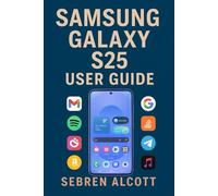 Samsung Galaxy S25 USER GUIDE: Simple Instructions, Helpful Images, and Practical Tips to Help You Understand and Operate Your Smartphone With Confidence