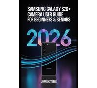 Samsung Galaxy S26+ Camera User Guide for Beginners & Seniors 2026: A Simple Approach to Capture Perfect Photos and Videos