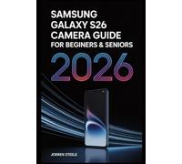 Samsung Galaxy S26 Camera User Guide for Beginners & Seniors 2026: Master Your Device, Capture Stunning Photos, and Create Professional Content