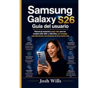 Samsung Galaxy S26 Guía del usuario: Manual de iniciación a todo color para los modelos S26, S26+ y S26 Ultra, con consejos sobre la cámara, herramientas de IA y mucho más.