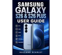 SAMSUNG GALAXY S26 & S26 PLUS USER GUIDE: A Practical Step-by-Step Manual to Master using your Device with Tips on One UI & Galaxy AI