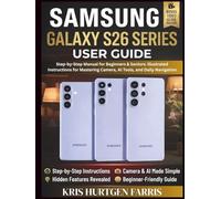 Samsung Galaxy S26 Series User Guide: Step-by-Step Manual for Beginners & Seniors: Illustrated Instructions for Mastering Camera, AI Tools, and Daily Navigation (Galaxy Navigator Series)