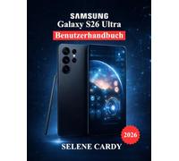 Samsung Galaxy S26 Ultra Benutzerhandbuch: Kameraeinstellungen meistern, AI-Tools, Anpassungsmöglichkeiten und Leistungsoptimierung
