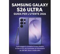Samsung Galaxy S26 Ultra Guida Per L'utente 2026: Padroneggia la modalità Privacy Display di One UI 8.5, Air Command, la fotocamera da 200 MP, Knox e molto altro