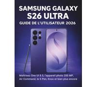 Samsung Galaxy S26 Ultra Guide De L'utilisateur 2026: Maîtrisez One UI 8.5, l'appareil photo 200 MP, Air Command, le S Pen, Knox et bien plus encore