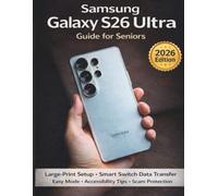 SAMSUNG GALAXY S26 ULTRA GUIDE FOR SENIORS AND BEGINNERS: “Large-Print Setup, Smart Switch Data Transfer, Easy Mode, Accessibility Tips, and Scam Protection”