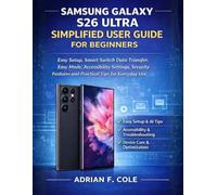 SAMSUNG GALAXY S26 ULTRA SIMPLIFIED USER GUIDE FOR BEGINNERS: Easy Setup, Smart Switch Data Transfer, Easy Mode, Accessibility Settings, Security Features and Practical Tips for Everyday Use