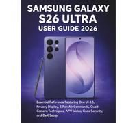 Samsung Galaxy S26 Ultra User Guide 2026: Essential Reference Featuring One UI 8.5, Privacy Display, S Pen Air Commands, Quad-Camera Techniques, APV Video, Knox Security, and DeX Setup
