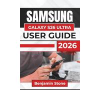 SAMSUNG GALAXY S26 ULTRA USER GUIDE 2026: Setup, Customizing Settings, Camera Optimization, Multitasking, And Enhancing Productivity