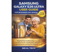 SAMSUNG GALAXY S26 ULTRA USER GUIDE FOR BEGINNERS AND SENIORS: Step-by-Step Guide for Beginners and Seniors to Set Up, Transfer Data, Use Camera and AI Features, and Stay Safe with Built-In Security