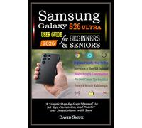 Samsung Galaxy S26 Ultra User Guide For Beginners & Seniors: A Simple Step-by-Step Manual to Set Up, Customize, and Master Your Smartphone with Ease