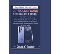 SAMSUNG GALAXY S26 ULTRA USER GUIDE FOR BEGINNERS & SENIORS: An Independent Blueprint to Master Your Device, Including Easy-to-Read Large Fonts, Smart ... Advanced Security Features to Prevent Scams