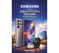 SAMSUNG GALAXY S26 ULTRA USER GUIDE FOR SENIORS AND BEGINNERS: A Large-Print Step-by-Step Manual to Master Your Smartphone with Confidence, Safety, and Ease