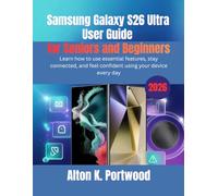 Samsung Galaxy S26 Ultra User Guide for Seniors and Beginners: Learn how to use essential features, stay connected, and feel confident using your device every day